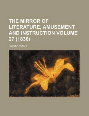 Book cover for The Mirror of Literature, Amusement, and Instruction Volume 27 (1836)