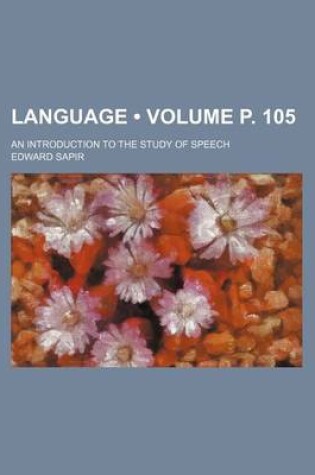 Cover of Language (Volume P. 105); An Introduction to the Study of Speech