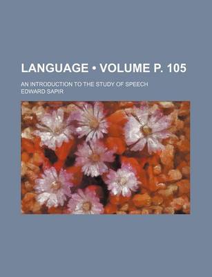 Book cover for Language (Volume P. 105); An Introduction to the Study of Speech