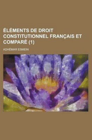 Cover of Elements de Droit Constitutionnel Francais Et Compare (1)