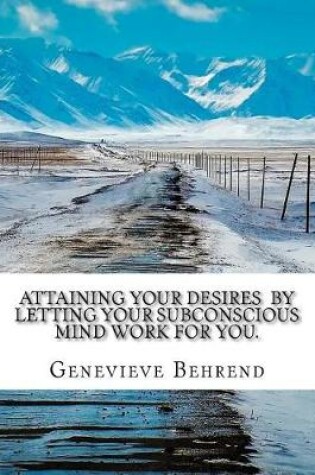 Cover of Attaining Your Desires By Letting Your Subconscious Mind Work for You.