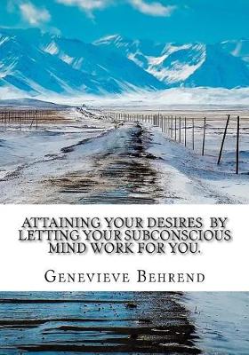 Book cover for Attaining Your Desires By Letting Your Subconscious Mind Work for You.