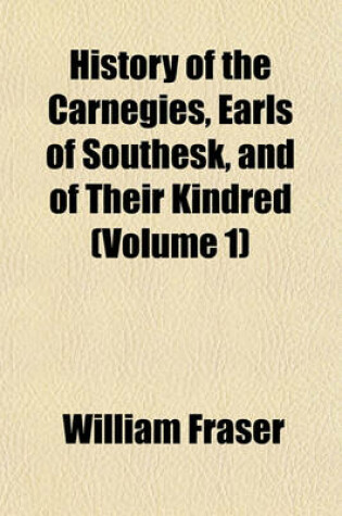 Cover of History of the Carnegies, Earls of Southesk, and of Their Kindred (Volume 1)