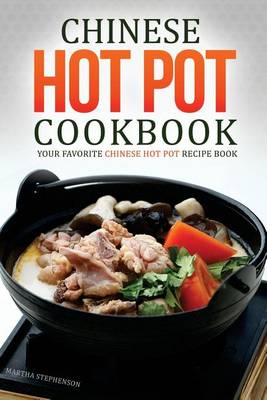 Book cover for Chinese Hot Pot Cookbook - Your Favorite Chinese Hot Pot Recipe Book