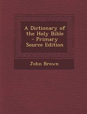 Book cover for A Dictionary of the Holy Bible - Primary Source Edition