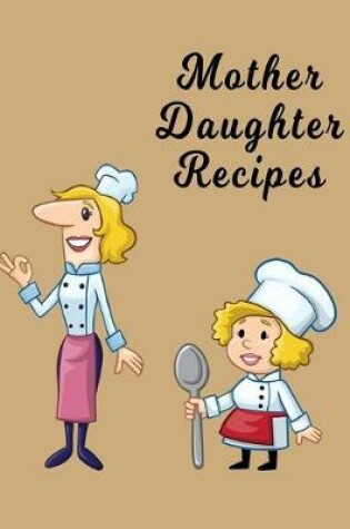 Cover of Mother Daughter Recipes