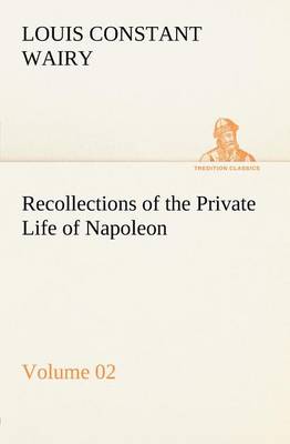 Book cover for Recollections of the Private Life of Napoleon - Volume 02