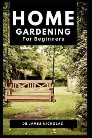 Cover of Home Gardening for Beginners