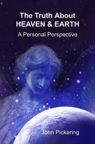 Cover of The Truth About Heaven & Earth