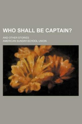 Cover of Who Shall Be Captain?; And Other Stories