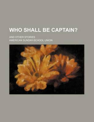 Book cover for Who Shall Be Captain?; And Other Stories