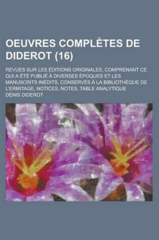 Cover of Oeuvres Completes de Diderot; Revues Sur Les Editions Originales, Comprenant Ce Qui a Ete Publie a Diverses Epoques Et Les Manuscrits Inedits, Conserves a la Bibliotheque de L'Ermitage, Notices, Notes, Table Analytique (16)