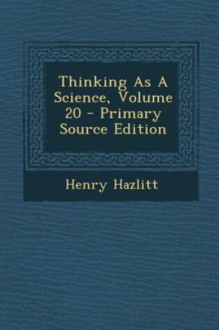 Cover of Thinking as a Science, Volume 20 - Primary Source Edition