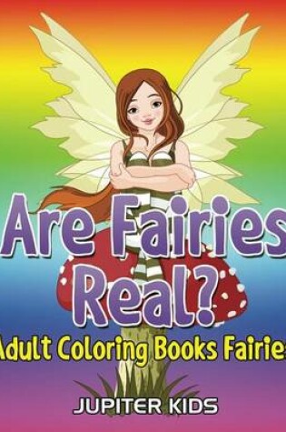 Cover of Are Fairies Real?: Adult Coloring Books Fairies