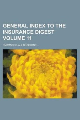 Cover of General Index to the Insurance Digest; Embracing All Decisions ... Volume 11