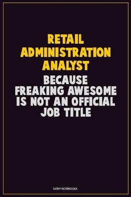 Book cover for Retail Administration Analyst, Because Freaking Awesome Is Not An Official Job Title