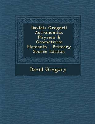 Book cover for Davidis Gregorii Astronomiae, Physicae & Geometricae Elementa