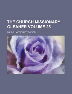 Book cover for The Church Missionary Gleaner Volume 25