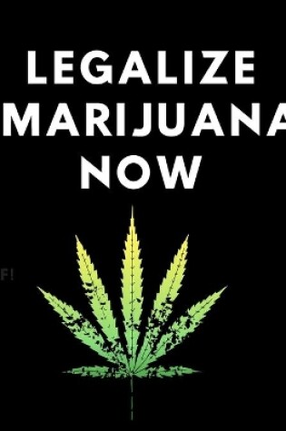 Cover of Legalize Marijuana Now Notebook