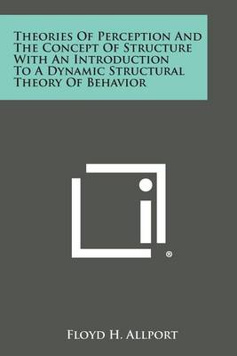 Book cover for Theories of Perception and the Concept of Structure with an Introduction to a Dynamic Structural Theory of Behavior