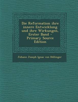 Book cover for Die Reformation Ihre Innere Entwicklung Und Ihre Wirkungen, Erster Band