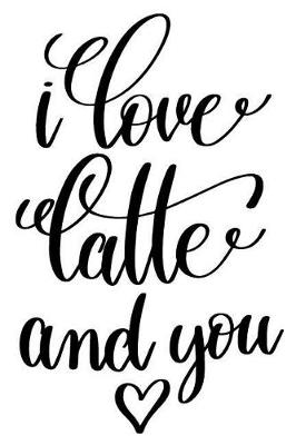 Book cover for I Love Latte And You