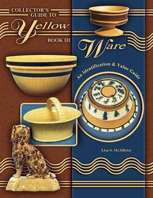Book cover for Collector's Guide to Yellow Ware, Book III