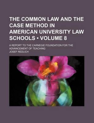 Book cover for The Common Law and the Case Method in American University Law Schools (Volume 8); A Report to the Carnegie Foundation for the Advancement of Teaching