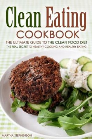 Cover of Clean Eating Cookbook - The Ultimate Guide to the Clean Food Diet