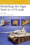 Book cover for Modelling the Tiger Tank in 1/72 Scale