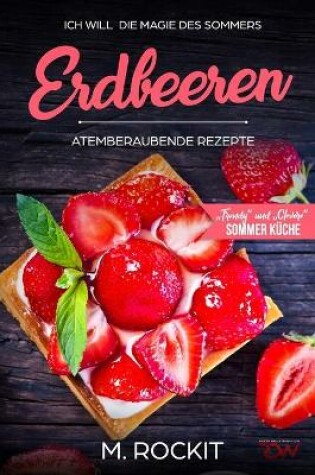 Cover of Erdbeeren, Atemberaubende Rezepte,"Trendy" und "Clevere" Sommer Küche