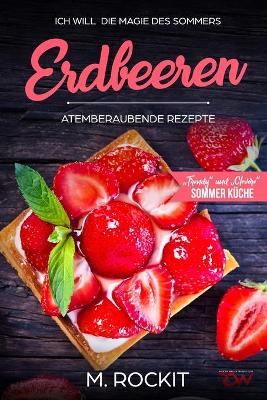 Cover of Erdbeeren, Atemberaubende Rezepte,"Trendy" und "Clevere" Sommer Küche