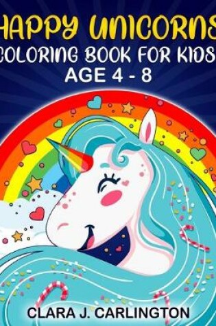 Cover of Happy Unicorns - Coloring book for kids ages 4-8