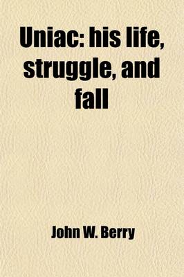 Book cover for Uniac; His Life, Struggle, and Fall