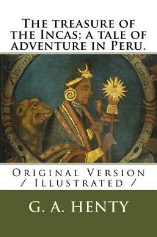 Cover of The treasure of the Incas; a tale of adventure in Peru.