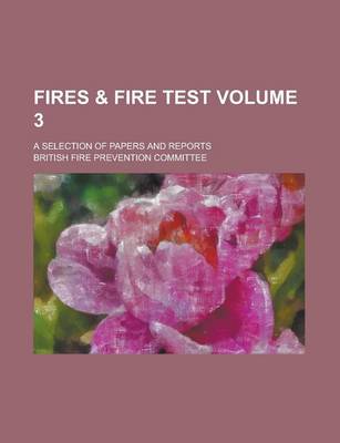 Book cover for Fires & Fire Test; A Selection of Papers and Reports Volume 3