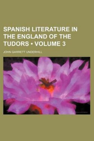 Cover of Spanish Literature in the England of the Tudors (Volume 3)