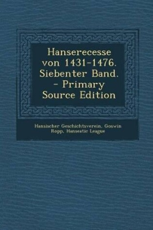 Cover of Hanserecesse Von 1431-1476. Siebenter Band. - Primary Source Edition