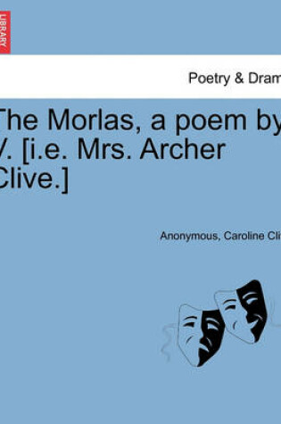 Cover of The Morlas, a Poem by V. [I.E. Mrs. Archer Clive.]