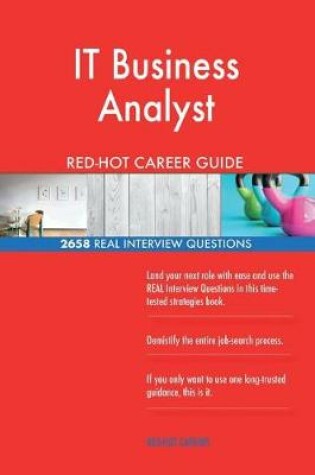 Cover of It Business Analyst Red-Hot Career Guide; 2658 Real Interview Questions