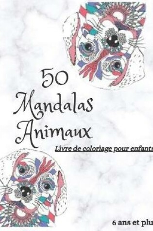 Cover of 50 Mandalas Animaux livre de coloriage pour enfants 6 ans et plus