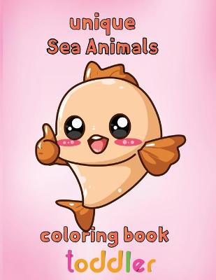 Book cover for Unique Sea Animals Coloring Book Toddler