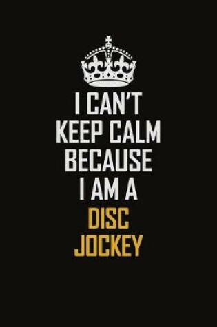 Cover of I Can't Keep Calm Because I Am A Disc Jockey