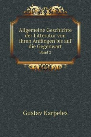 Cover of Allgemeine Geschichte der Litteratur von ihren Anfängen bis auf die Gegenwart Band 2