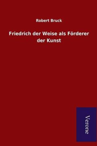 Cover of Friedrich der Weise als Foerderer der Kunst