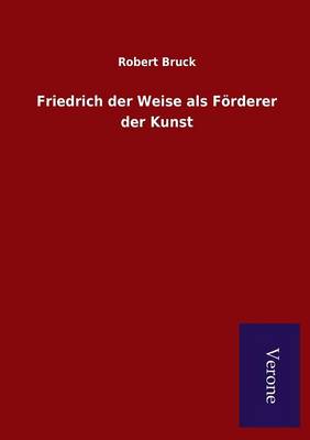 Book cover for Friedrich der Weise als Foerderer der Kunst