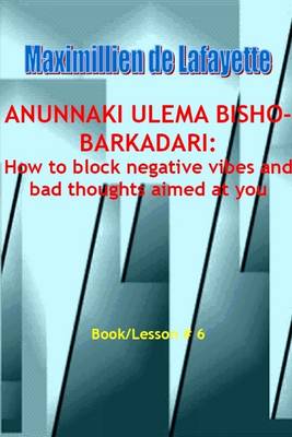 Book cover for Anunnaki Ulema Bisho-Barkadari: How to Block Negative Vibes and Bad Thoughts Aimed at You: Book/Lesson #  6