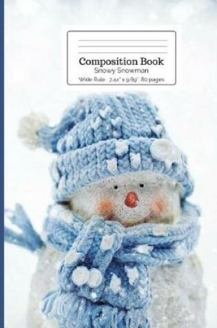 Cover of Composition Book Snowy Snowman Wide Rule