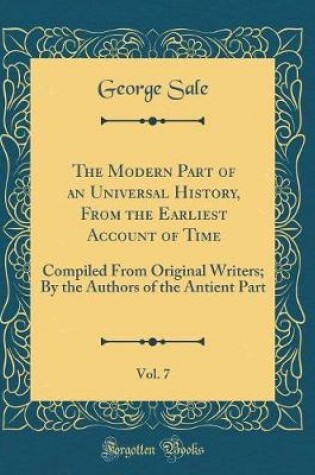 Cover of The Modern Part of an Universal History, from the Earliest Account of Time, Vol. 7