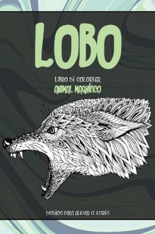 Cover of Libro de colorear - Disenos para aliviar el estres - Animal magnifico - Lobo